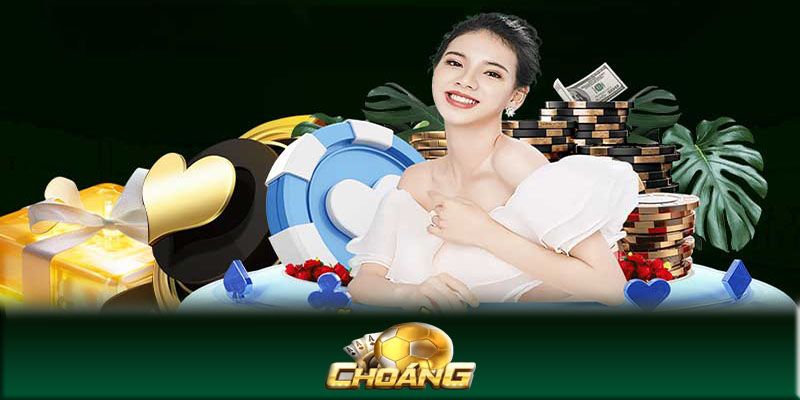 Sòng bài Choangclub - Sòng bài trực tuyến đẳng cấp châu Á